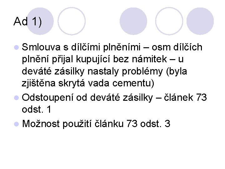 Ad 1) l Smlouva s dílčími plněními – osm dílčích plnění přijal kupující bez