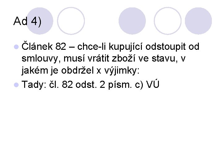 Ad 4) l Článek 82 – chce-li kupující odstoupit od smlouvy, musí vrátit zboží