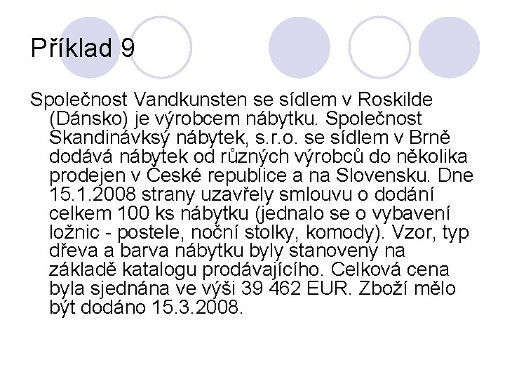 Příklad 9 Společnost Vandkunsten se sídlem v Roskilde (Dánsko) je výrobcem nábytku. Společnost Skandinávksý