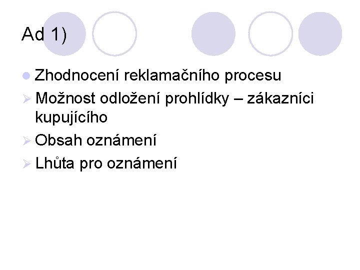 Ad 1) l Zhodnocení reklamačního procesu Ø Možnost odložení prohlídky – zákazníci kupujícího Ø