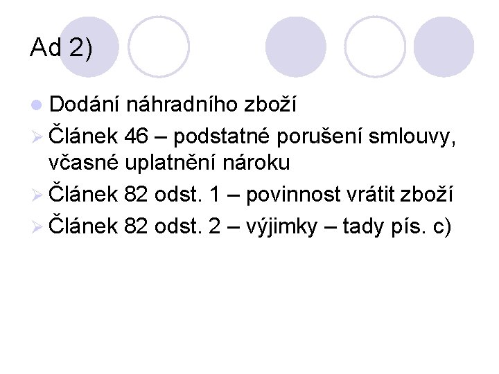 Ad 2) l Dodání náhradního zboží Ø Článek 46 – podstatné porušení smlouvy, včasné