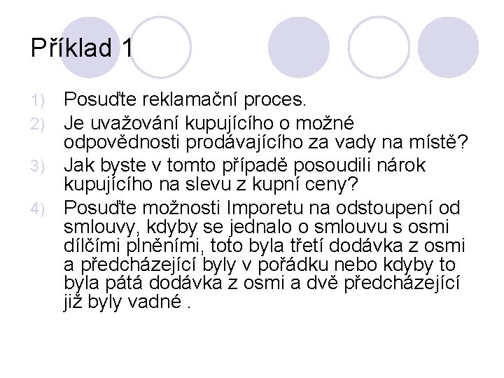 Příklad 1 Posuďte reklamační proces. Je uvažování kupujícího o možné odpovědnosti prodávajícího za vady