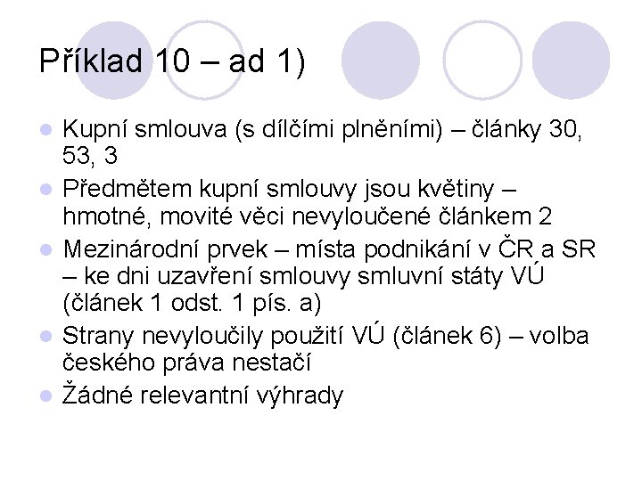 Příklad 10 – ad 1) l l l Kupní smlouva (s dílčími plněními) –