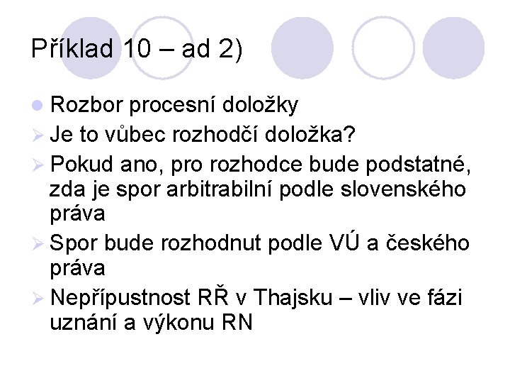 Příklad 10 – ad 2) l Rozbor procesní doložky Ø Je to vůbec rozhodčí