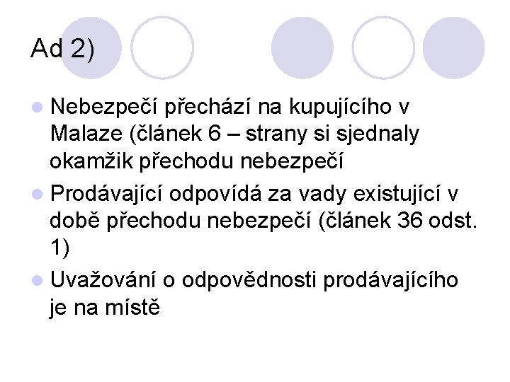 Ad 2) l Nebezpečí přechází na kupujícího v Malaze (článek 6 – strany si