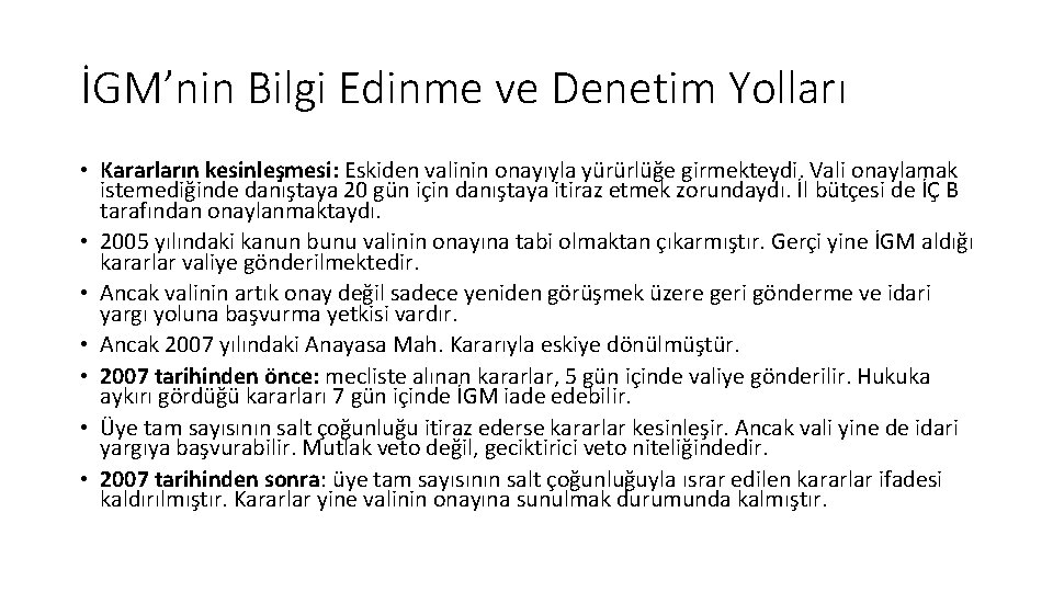 İGM’nin Bilgi Edinme ve Denetim Yolları • Kararların kesinleşmesi: Eskiden valinin onayıyla yürürlüğe girmekteydi.