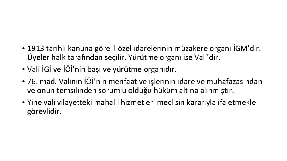  • 1913 tarihli kanuna göre il özel idarelerinin müzakere organı İGM’dir. Üyeler halk