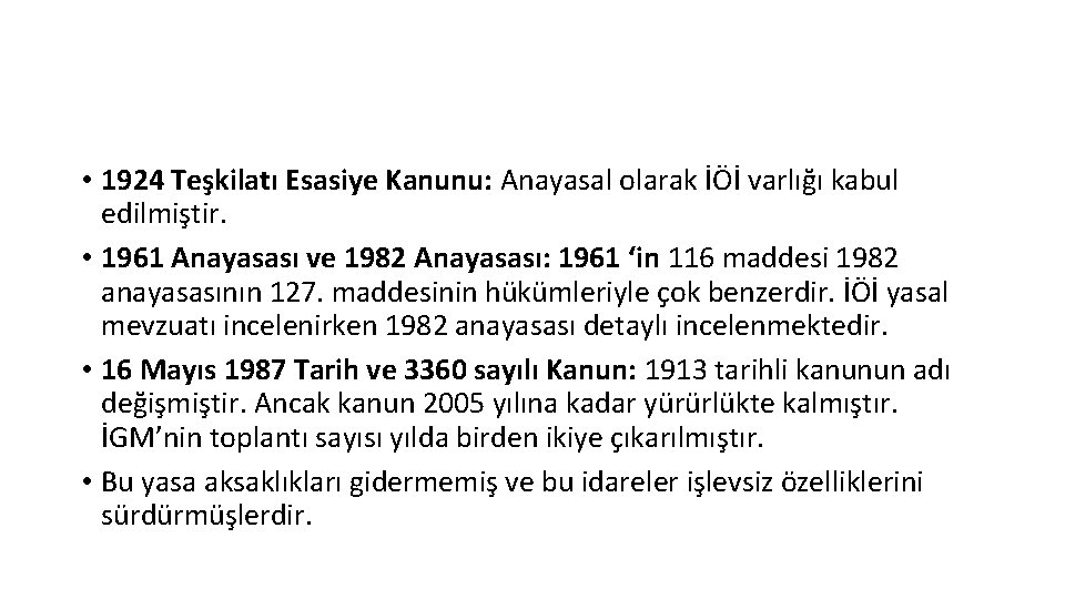  • 1924 Teşkilatı Esasiye Kanunu: Anayasal olarak İÖİ varlığı kabul edilmiştir. • 1961