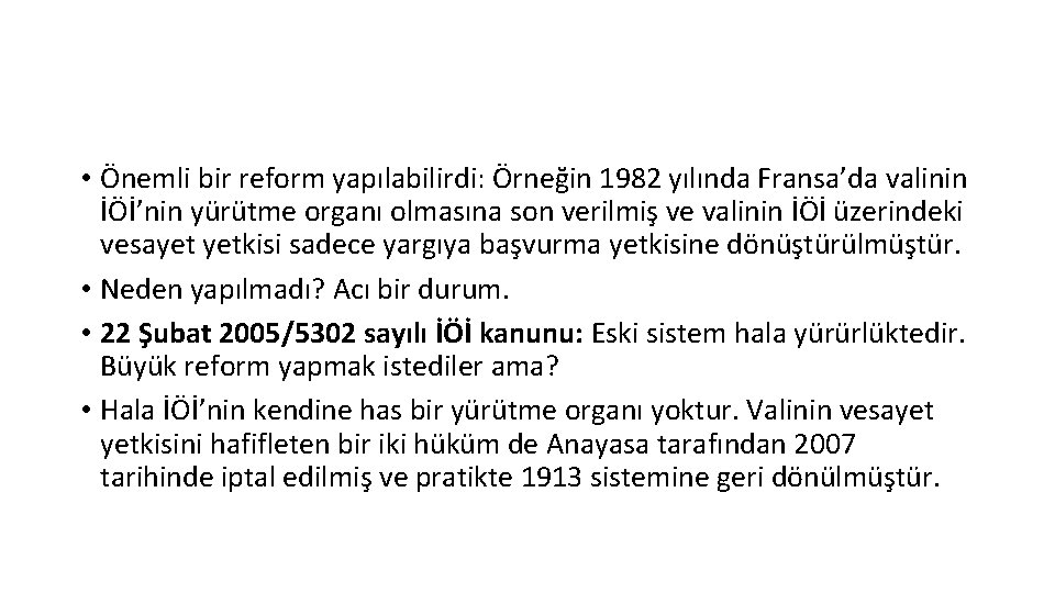  • Önemli bir reform yapılabilirdi: Örneğin 1982 yılında Fransa’da valinin İÖİ’nin yürütme organı