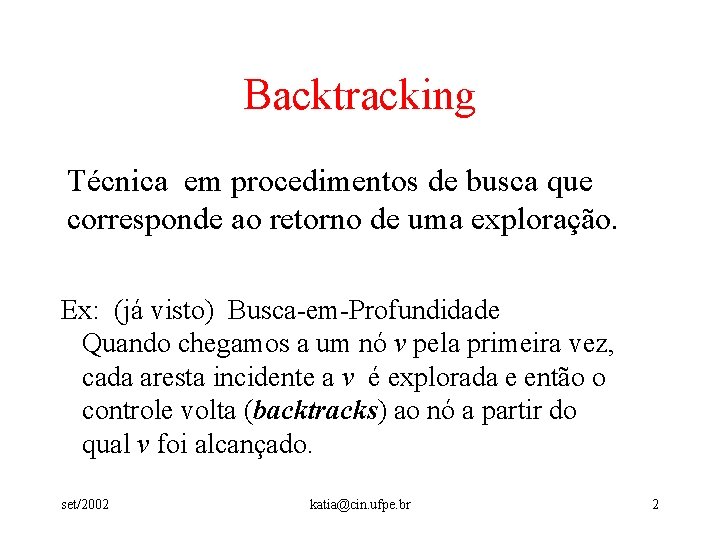 Backtracking Técnica em procedimentos de busca que corresponde ao retorno de uma exploração. Ex: