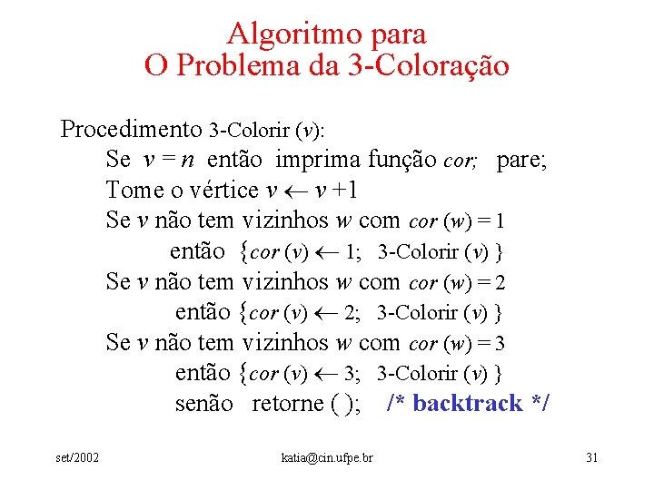 Algoritmo para O Problema da 3 -Coloração Procedimento 3 -Colorir (v): Se v =