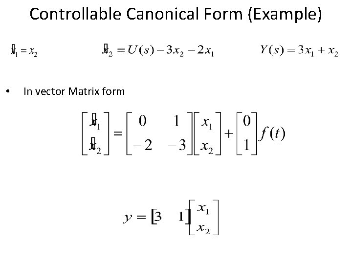 Controllable Canonical Form (Example) • In vector Matrix form Controllable Canonical Form (Example) • In vector Matrix form