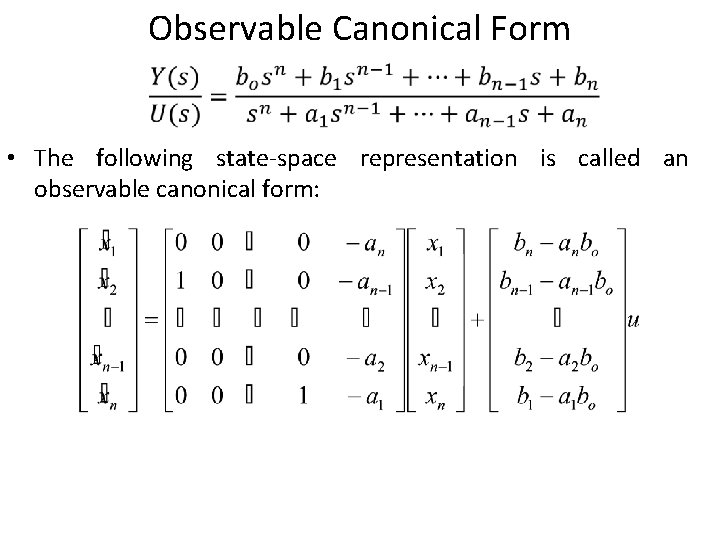 Observable Canonical Form • The following state-space representation is called an observable canonical form: Observable Canonical Form • The following state-space representation is called an observable canonical form: