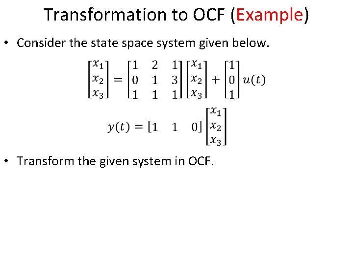 Transformation to OCF (Example) • Consider the state space system given below. • Transform