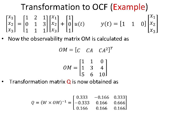 Transformation to OCF (Example) • Now the observability matrix OM is calculated as • Transformation to OCF (Example) • Now the observability matrix OM is calculated as •