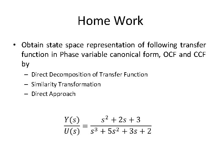 Home Work • Obtain state space representation of following transfer function in Phase variable