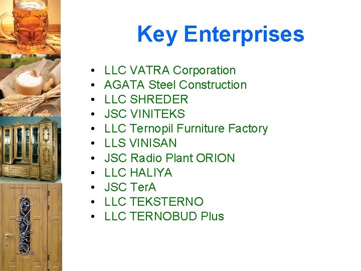 Key Enterprises • • • LLC VATRA Corporation AGATA Steel Construction LLC SHREDER JSC