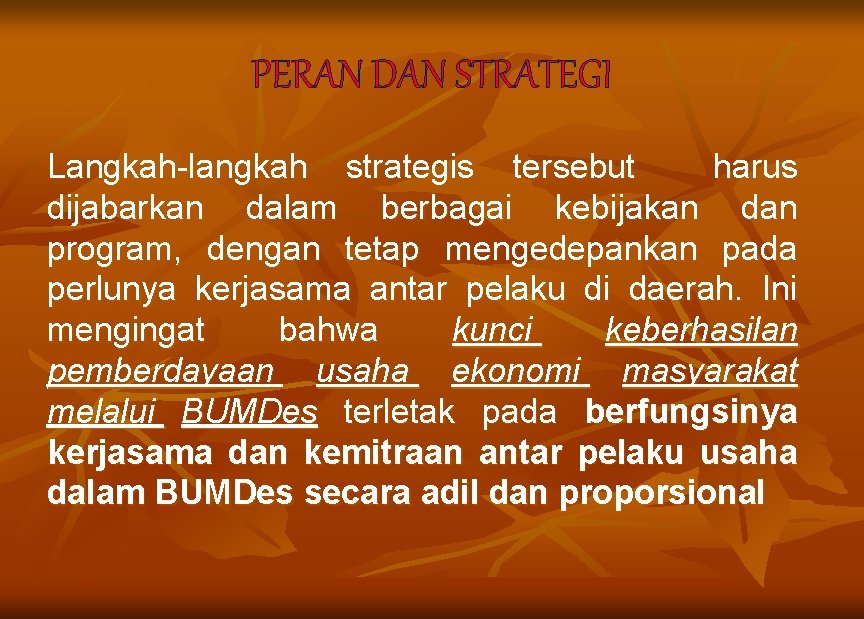 PERAN DAN STRATEGI Langkah-langkah strategis tersebut harus dijabarkan dalam berbagai kebijakan dan program, dengan