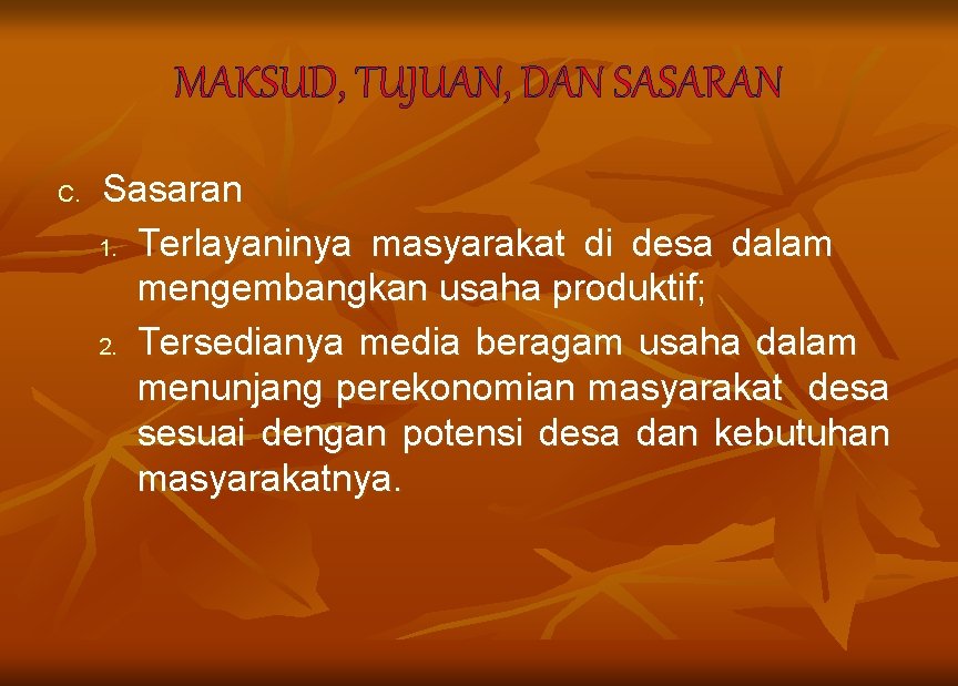 MAKSUD, TUJUAN, DAN SASARAN C. Sasaran 1. Terlayaninya masyarakat di desa dalam mengembangkan usaha