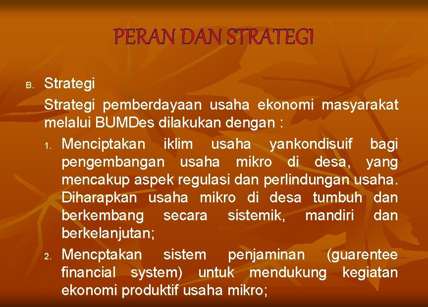 PERAN DAN STRATEGI B. Strategi pemberdayaan usaha ekonomi masyarakat melalui BUMDes dilakukan dengan :