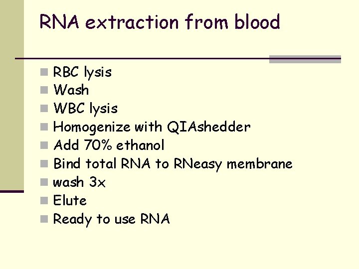 RNA extraction from blood n n n n n RBC lysis Wash WBC lysis