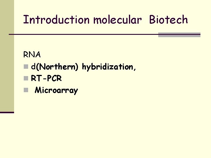 Introduction molecular Biotech RNA n d(Northern) hybridization, n RT-PCR n Microarray 