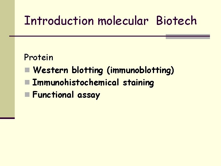 Introduction molecular Biotech Protein n Western blotting (immunoblotting) n Immunohistochemical staining n Functional assay
