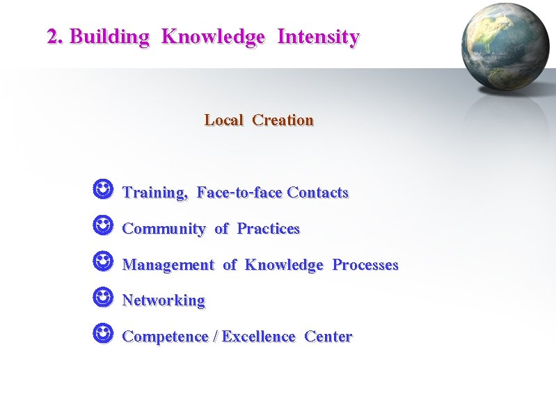 2. Building Knowledge Intensity Local Creation Training, Face-to-face Contacts Community of Practices Management of 2. Building Knowledge Intensity Local Creation Training, Face-to-face Contacts Community of Practices Management of