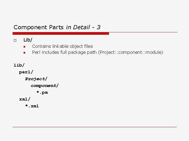 Component Parts in Detail - 3 o Lib/ n n Contains linkable object files