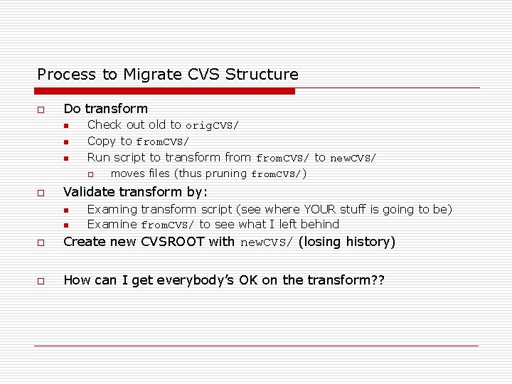 Process to Migrate CVS Structure o Do transform n n n Check out old