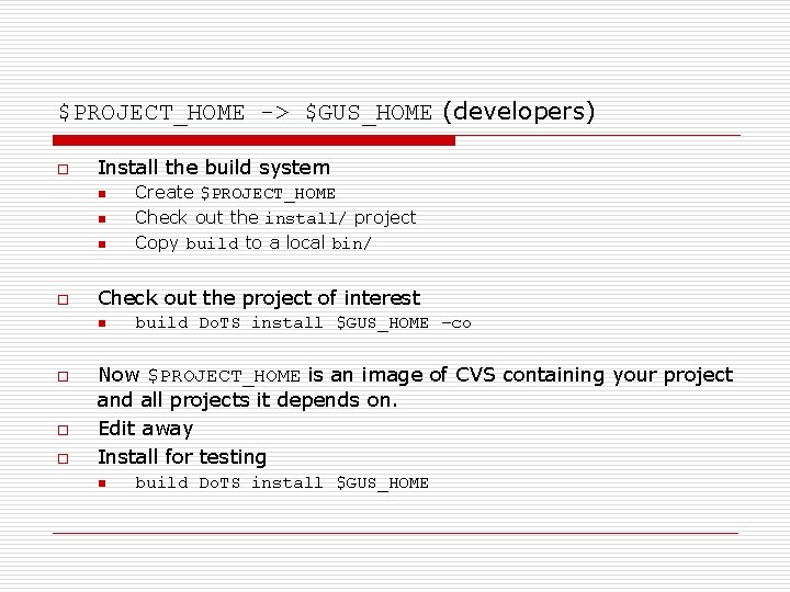 $PROJECT_HOME -> $GUS_HOME (developers) o Install the build system n n n o Check