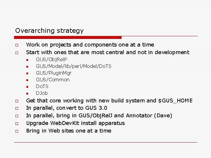 Overarching strategy o o Work on projects and components one at a time Start