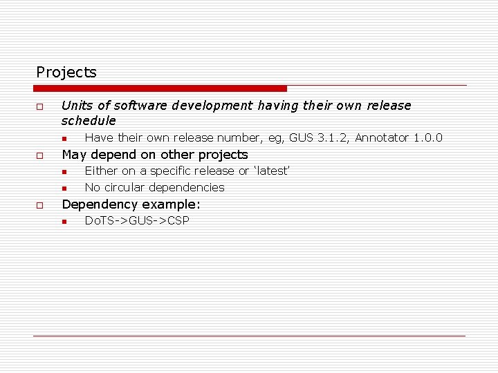 Projects o Units of software development having their own release schedule n o May