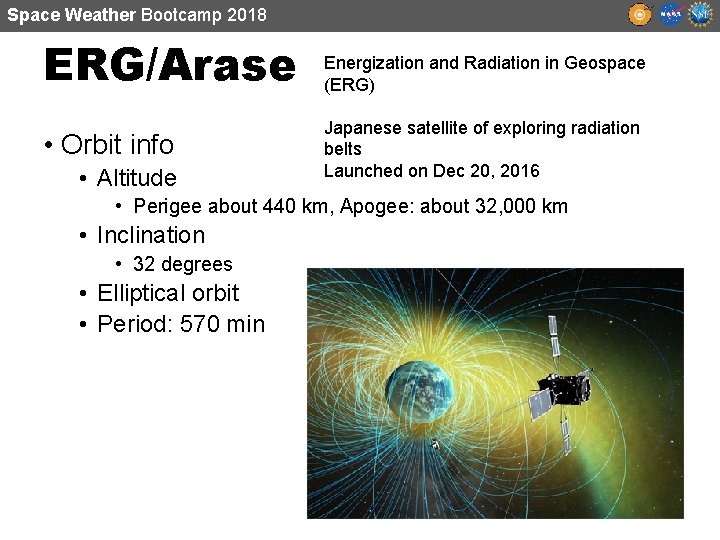 Space Weather Bootcamp 2018 ERG/Arase • Orbit info • Altitude Energization and Radiation in