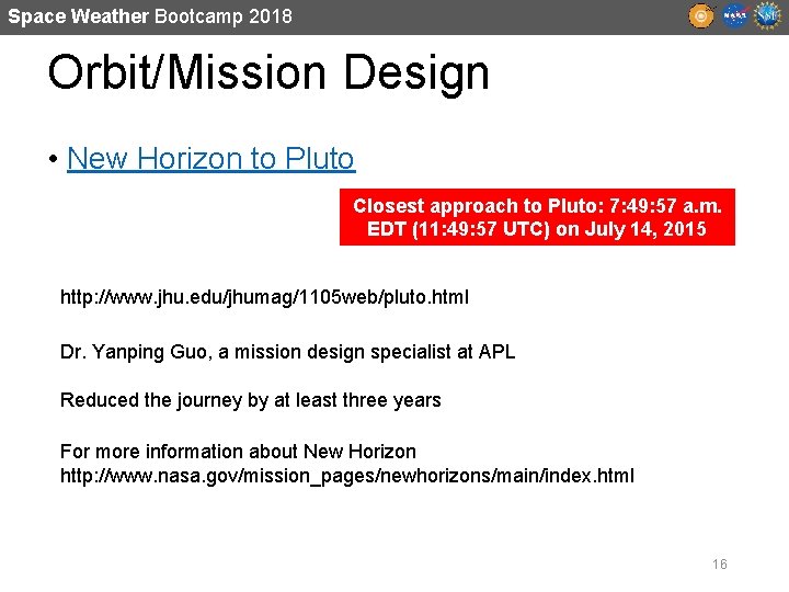 Space Weather Bootcamp 2018 Orbit/Mission Design • New Horizon to Pluto Closest approach to