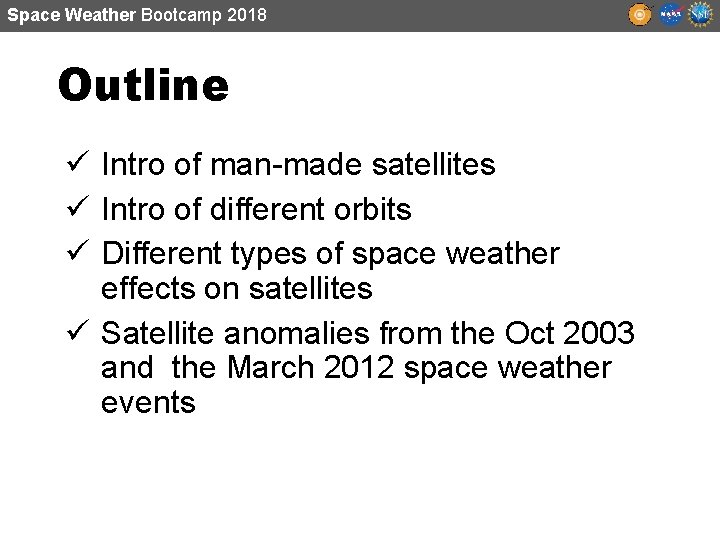 Space Weather Bootcamp 2018 Outline ü Intro of man-made satellites ü Intro of different