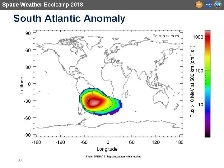 Space Weather Bootcamp 2018 South Atlantic Anomaly Solar Maximum From SPENVIS, http: //www. spenvis.