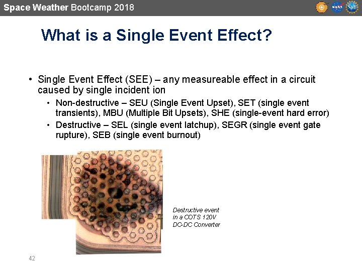 Space Weather Bootcamp 2018 What is a Single Event Effect? • Single Event Effect