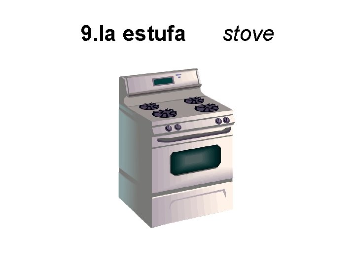 9. la estufa stove 