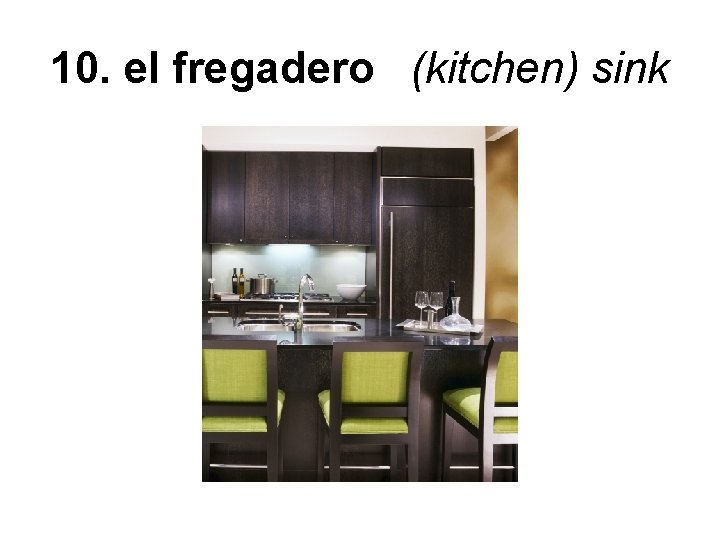 10. el fregadero (kitchen) sink 
