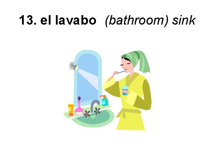 13. el lavabo (bathroom) sink 