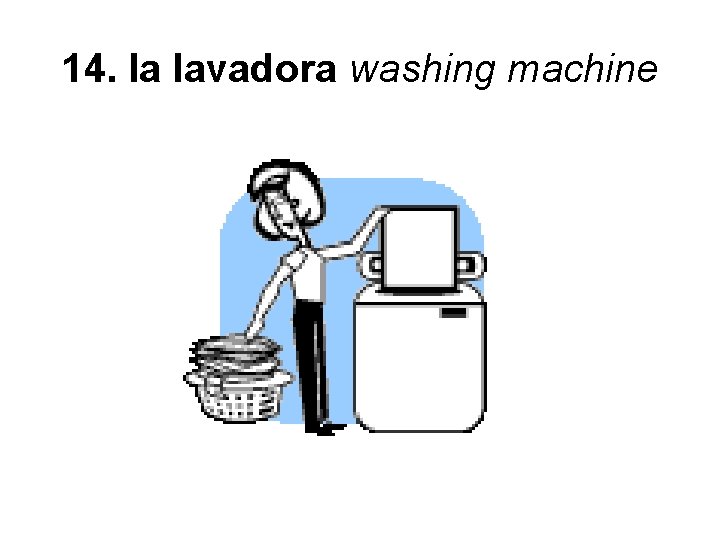 14. la lavadora washing machine 