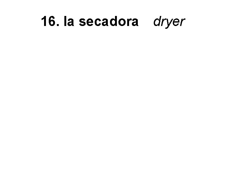 16. la secadora dryer 