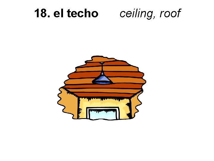 18. el techo ceiling, roof 