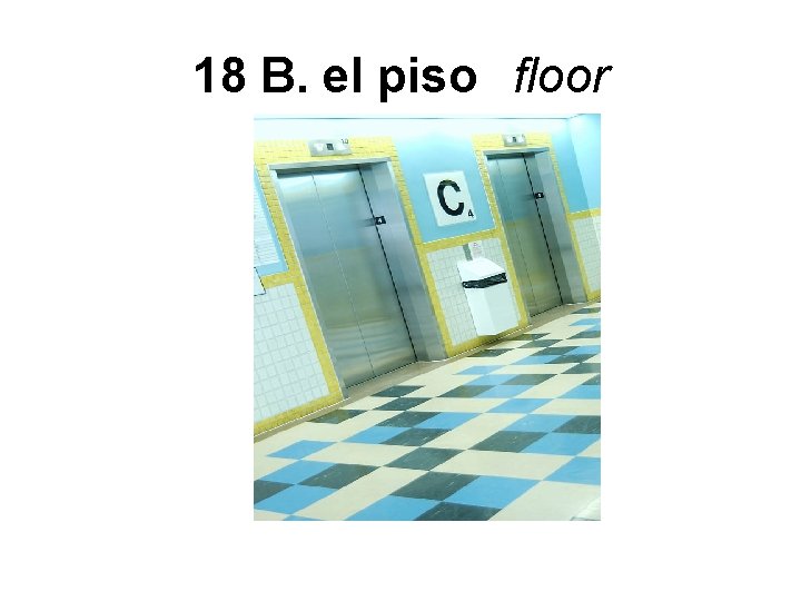 18 B. el piso floor 