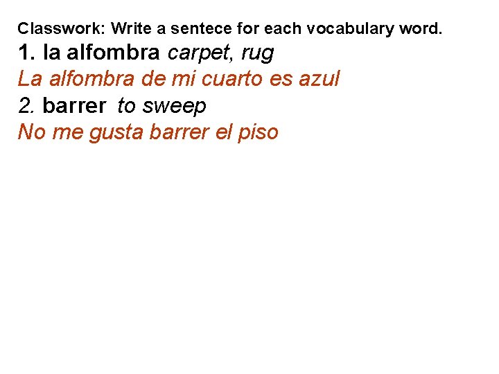 Classwork: Write a sentece for each vocabulary word. 1. la alfombra carpet, rug La