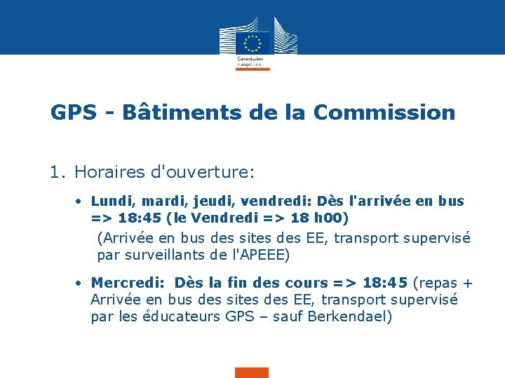 GPS - Bâtiments de la Commission 1. Horaires d'ouverture: • Lundi, mardi, jeudi, vendredi: