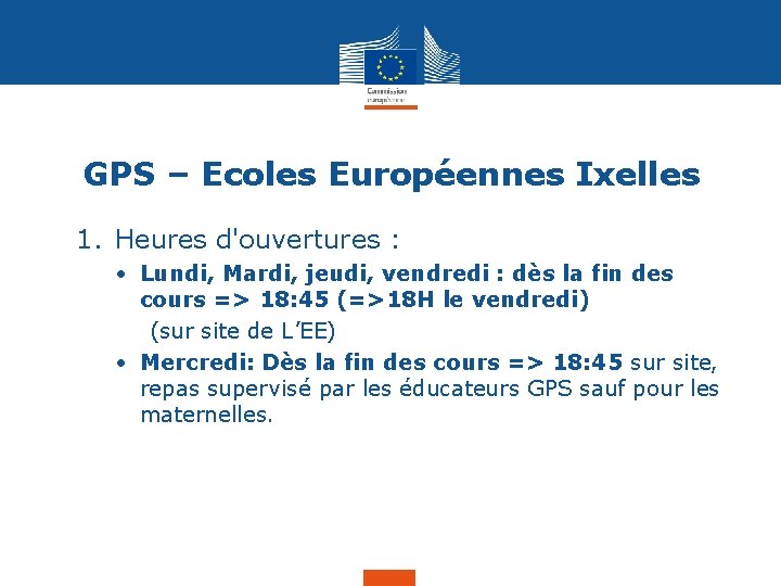 GPS – Ecoles Européennes Ixelles 1. Heures d'ouvertures : • Lundi, Mardi, jeudi, vendredi