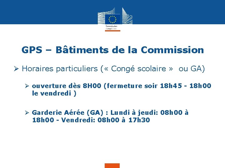 GPS – Bâtiments de la Commission Ø Horaires particuliers ( « Congé scolaire »