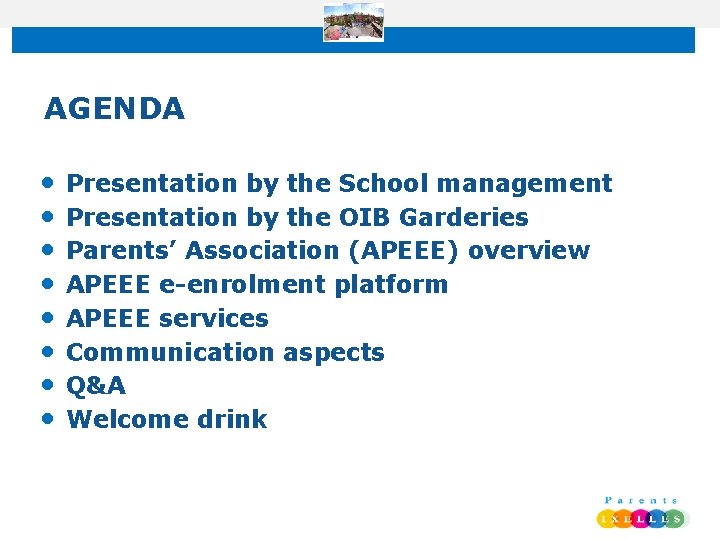 AGENDA • • Presentation by the School management Presentation by the OIB Garderies Parents’